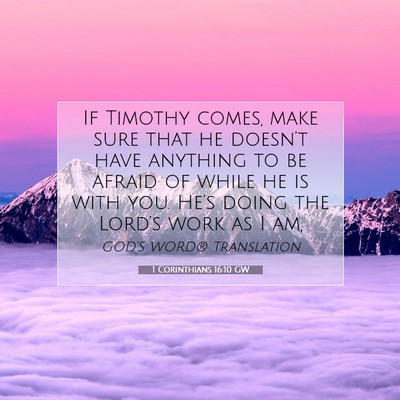 Picture 07 - 1 Corinthians 16:10 GW - If Timothy comes, make sure that he doesn’t - Bible Verse Picture