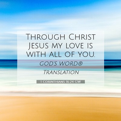 Picture 07 - 1 Corinthians 16:24 GW - Through Christ Jesus my love is with all of - Bible Verse Picture
