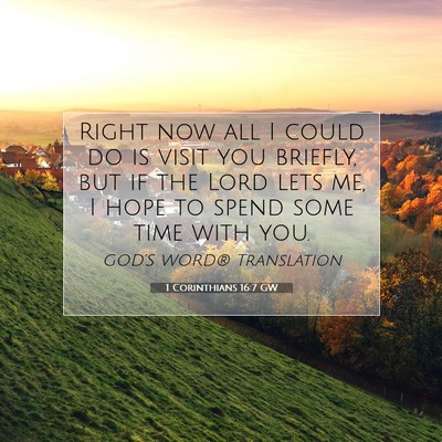 Picture 07 - 1 Corinthians 16:7 GW - Right now all I could do is visit you briefly, - Bible Verse Picture
