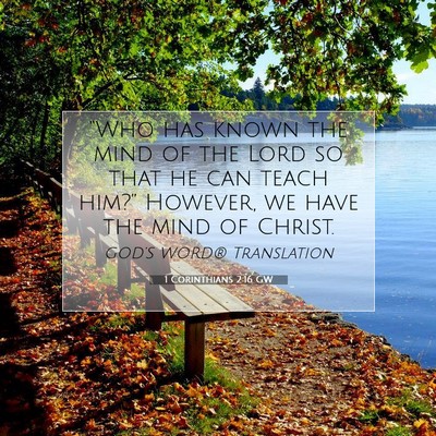 Picture 07 - 1 Corinthians 2:16 GW - “Who has known the mind of the Lord so that he - Bible Verse Picture
