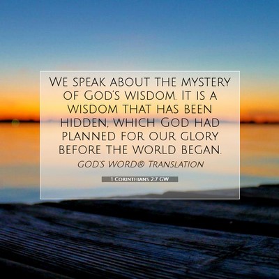 Picture 07 - 1 Corinthians 2:7 GW - We speak about the mystery of God’s wisdom. It - Bible Verse Picture