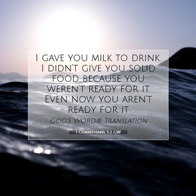 Picture 07 - 1 Corinthians 3:2 GW - I gave you milk to drink. I didn’t give you - Bible Verse Picture
