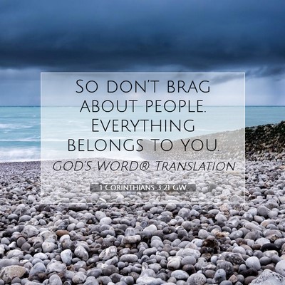 Picture 07 - 1 Corinthians 3:21 GW - So don’t brag about people. Everything belongs - Bible Verse Picture