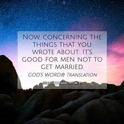 Picture 07 - 1 Corinthians 7:1 GW - Now, concerning the things that you wrote about: - Bible Verse Picture