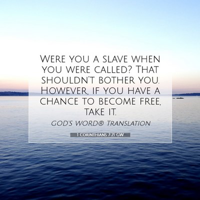 Picture 07 - 1 Corinthians 7:21 GW - Were you a slave when you were called? That - Bible Verse Picture