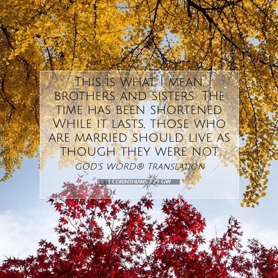 Picture 07 - 1 Corinthians 7:29 GW - This is what I mean, brothers and sisters: The - Bible Verse Picture
