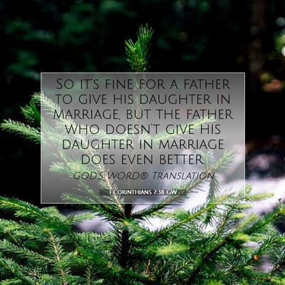 Picture 07 - 1 Corinthians 7:38 GW - So it’s fine for a father to give his daughter - Bible Verse Picture
