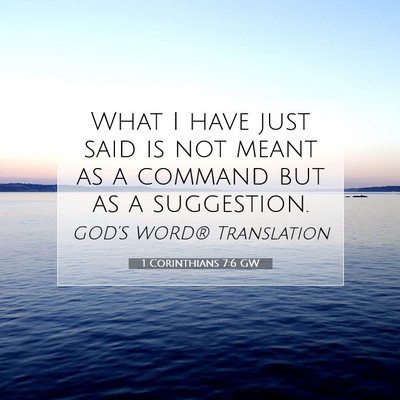 Picture 07 - 1 Corinthians 7:6 GW - What I have just said is not meant as a command - Bible Verse Picture