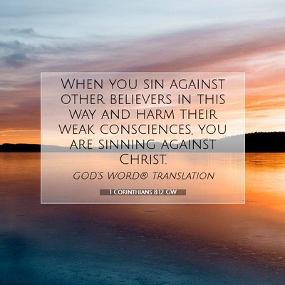 Picture 07 - 1 Corinthians 8:12 GW - When you sin against other believers in this way - Bible Verse Picture