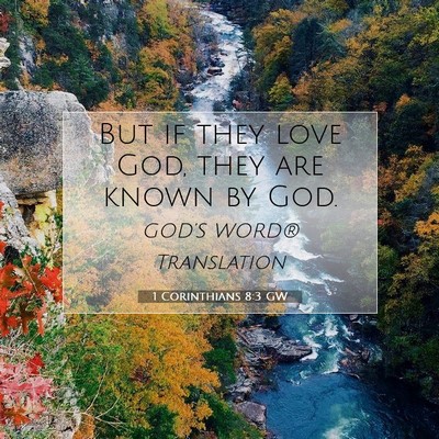 Picture 07 - 1 Corinthians 8:3 GW - But if they love God, they are known by - Bible Verse Picture