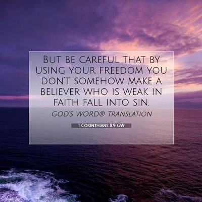 Picture 07 - 1 Corinthians 8:9 GW - But be careful that by using your freedom you - Bible Verse Picture