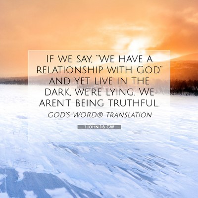 Picture 07 - 1 John 1:6 GW - If we say, “We have a relationship with God” - Bible Verse Picture