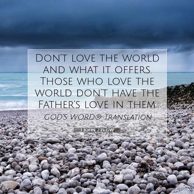 Picture 07 - 1 John 2:15 GW - Don’t love the world and what it offers. Those - Bible Verse Picture