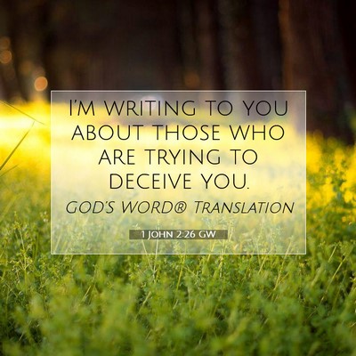 Picture 07 - 1 John 2:26 GW - I’m writing to you about those who are trying - Bible Verse Picture
