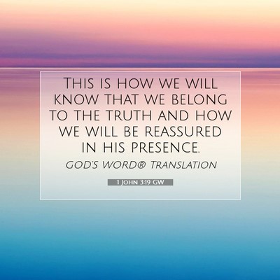 Picture 07 - 1 John 3:19 GW - This is how we will know that we belong to the - Bible Verse Picture