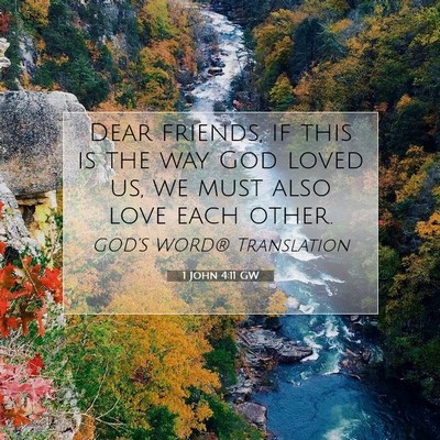 Picture 07 - 1 John 4:11 GW - Dear friends, if this is the way God loved us, we - Bible Verse Picture