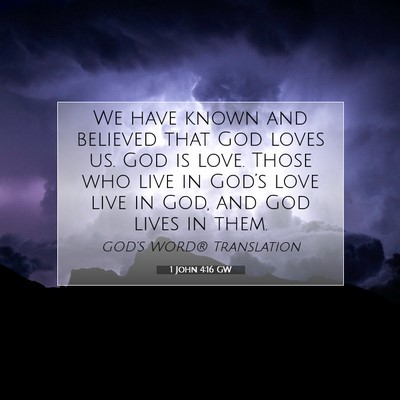 Picture 07 - 1 John 4:16 GW - We have known and believed that God loves us. God - Bible Verse Picture