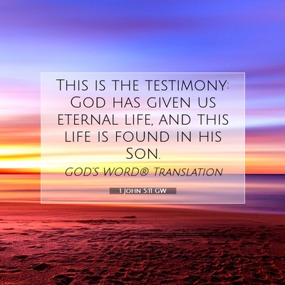 Picture 07 - 1 John 5:11 GW - This is the testimony: God has given us eternal - Bible Verse Picture