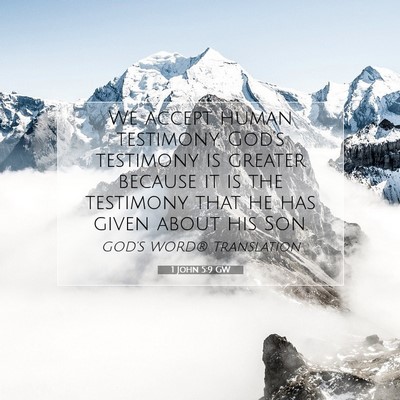 Picture 07 - 1 John 5:9 GW - We accept human testimony. God’s testimony is - Bible Verse Picture