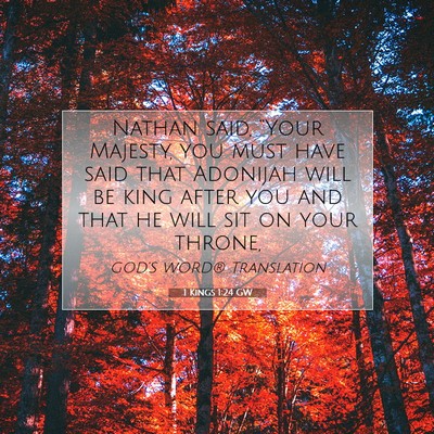 Picture 07 - 1 Kings 1:24 GW - Nathan said, “Your Majesty, you must have said - Bible Verse Picture