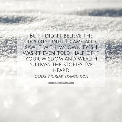 Picture 07 - 1 Kings 10:7 GW - But I didn’t believe the reports until I came - Bible Verse Picture
