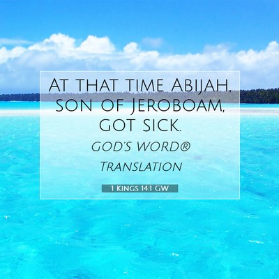 Picture 07 - 1 Kings 14:1 GW - At that time Abijah, son of Jeroboam, got - Bible Verse Picture