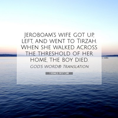 Picture 07 - 1 Kings 14:17 GW - Jeroboam’s wife got up, left, and went to - Bible Verse Picture