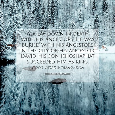 Picture 07 - 1 Kings 15:24 GW - Asa lay down in death with his ancestors. He was - Bible Verse Picture
