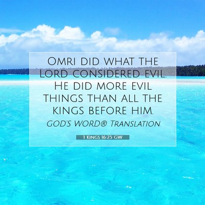 Picture 07 - 1 Kings 16:25 GW - Omri did what the Lord considered evil. He did - Bible Verse Picture