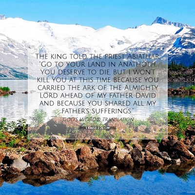 Picture 07 - 1 Kings 2:26 GW - The king told the priest Abiathar, “Go to your - Bible Verse Picture