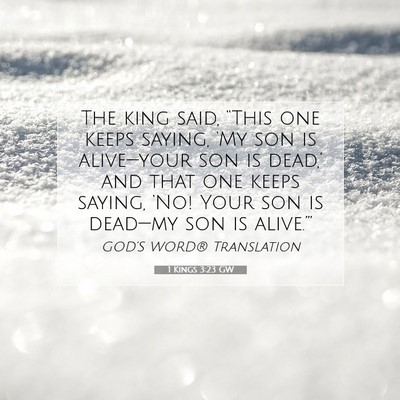 Picture 07 - 1 Kings 3:23 GW - The king said, “This one keeps saying, ‘My - Bible Verse Picture
