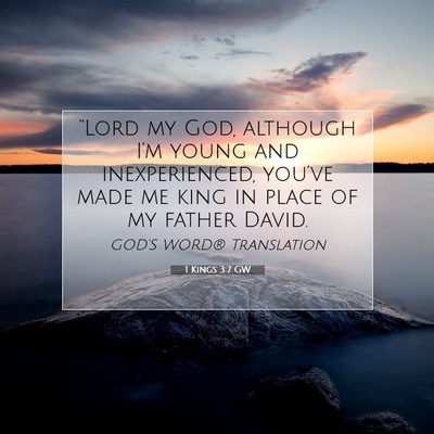 Picture 07 - 1 Kings 3:7 GW - “Lord my God, although I’m young and - Bible Verse Picture
