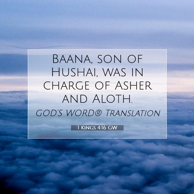 Picture 07 - 1 Kings 4:16 GW - Baana, son of Hushai, was in charge of Asher and - Bible Verse Picture