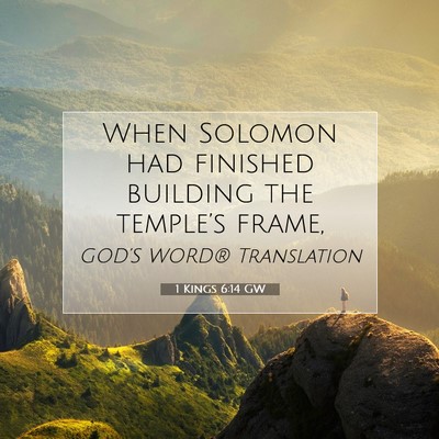 Picture 07 - 1 Kings 6:14 GW - When Solomon had finished building the temple’s - Bible Verse Picture