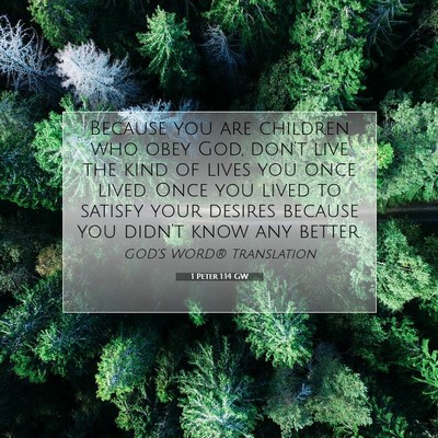 Picture 07 - 1 Peter 1:14 GW - Because you are children who obey God, don’t - Bible Verse Picture