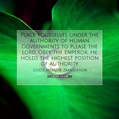 Picture 07 - 1 Peter 2:13 GW - Place yourselves under the authority of human - Bible Verse Picture