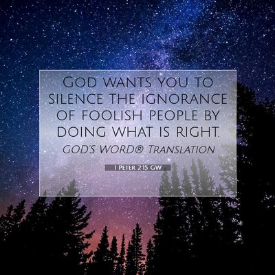 Picture 07 - 1 Peter 2:15 GW - God wants you to silence the ignorance of foolish - Bible Verse Picture