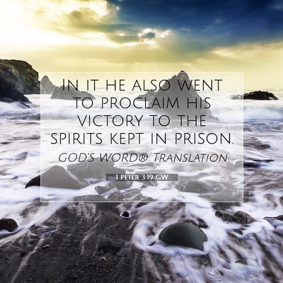 Picture 07 - 1 Peter 3:19 GW - In it he also went to proclaim his victory to the - Bible Verse Picture