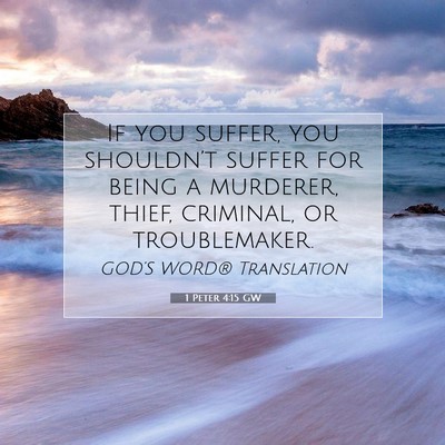 Picture 07 - 1 Peter 4:15 GW - If you suffer, you shouldn’t suffer for being a - Bible Verse Picture