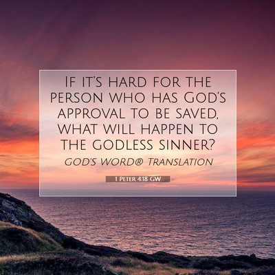 Picture 07 - 1 Peter 4:18 GW - If it’s hard for the person who has God’s - Bible Verse Picture