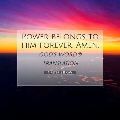 Picture 07 - 1 Peter 5:11 GW - Power belongs to him forever. - Bible Verse Picture