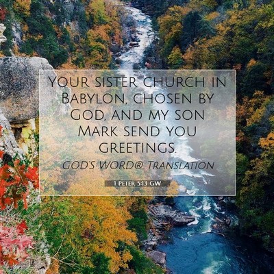 Picture 07 - 1 Peter 5:13 GW - Your sister church in Babylon, chosen by God, and - Bible Verse Picture