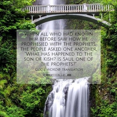 Picture 07 - 1 Samuel 10:11 GW - When all who had known him before saw how he - Bible Verse Picture