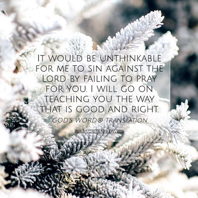 Picture 07 - 1 Samuel 12:23 GW - It would be unthinkable for me to sin against the - Bible Verse Picture