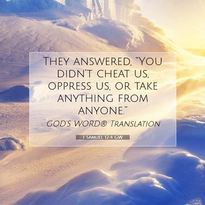 Picture 07 - 1 Samuel 12:4 GW - They answered, “You didn’t cheat us, oppress - Bible Verse Picture