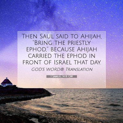 Picture 07 - 1 Samuel 14:18 GW - Then Saul said to Ahijah, “Bring the priestly - Bible Verse Picture