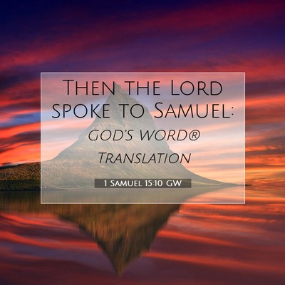 Picture 07 - 1 Samuel 15:10 GW - Then the Lord spoke to - Bible Verse Picture