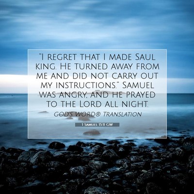 Picture 07 - 1 Samuel 15:11 GW - “I regret that I made Saul king. He turned away - Bible Verse Picture