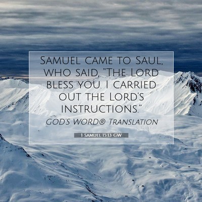 Picture 07 - 1 Samuel 15:13 GW - Samuel came to Saul, who said, “The Lord bless - Bible Verse Picture