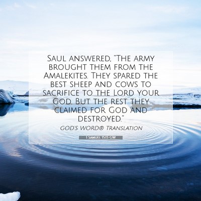 Picture 07 - 1 Samuel 15:15 GW - Saul answered, “The army brought them from the - Bible Verse Picture